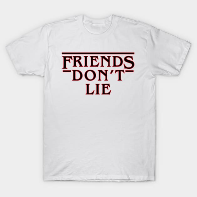 Friends Don't Lie T-Shirt by RobinBegins